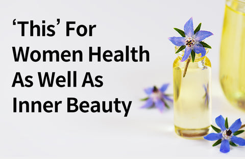 [Effects of Gamma-linolenic Acid] Women’s Health and Inner Beauty at Once, 4 Benefits of  Gamma-linolenic Acid