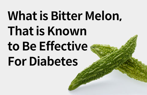 [Effects of Bitter Melon] Abundant Natural Insulin,  3 Benefits of Bitter Melon